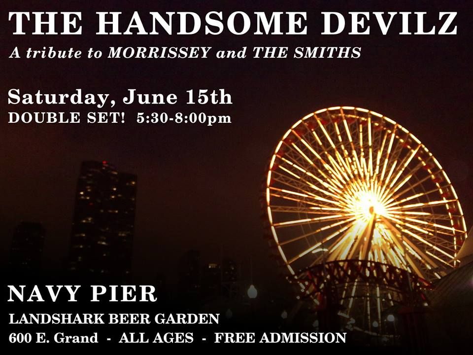 Chicago S Handsome Devilz At Navy Pier June 15th Morrissey Solo